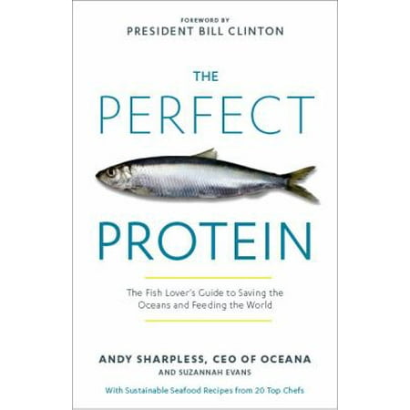 The Perfect Protein: The Fish Lover's Guide to Saving the Oceans and Feeding the World