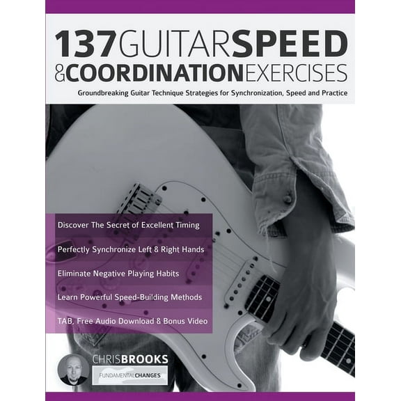 137 Guitar Speed & Coordination Exercises: Groundbreaking Guitar Technique Strategies for Synchronization, Speed and Practice (Paperback)