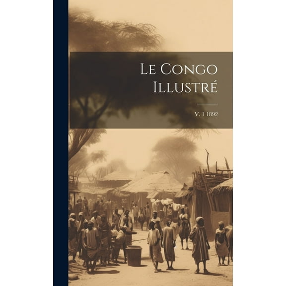 Le Congo illustré; v. 1 1892 (Hardcover)