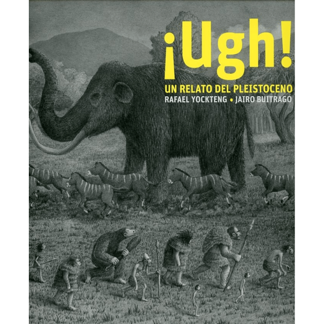 Libro ¡ugh! Un Relato Del Pleistoceno Tapa Dura, Autor Rafael Yockteng, Editorial Ediciones Ekare