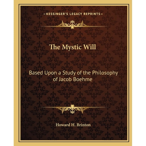 The Mystic Will : Based Upon a Study of the Philosophy of Jacob Boehme