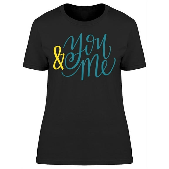 Hand Lettering Of You And Me T-Shirt Women -Image by Shutterstock, Female Large