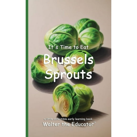 Time to Eat Book It's Time to Eat Brussels Sprouts, (Paperback)