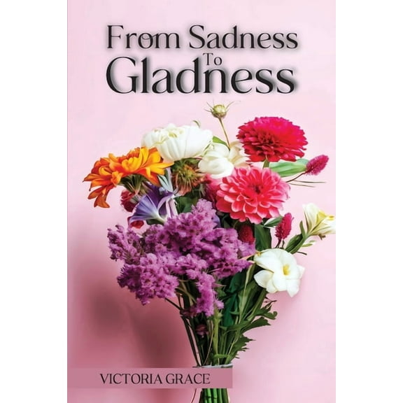 From Sadness to Gladness, (Paperback)