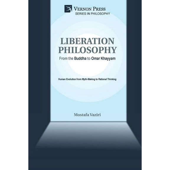 Philosophy: Liberation Philosophy: From the Buddha to Omar Khayyam (Paperback)