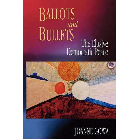 Ballots and Bullets: The Elusive Democratic Peace, (Paperback)