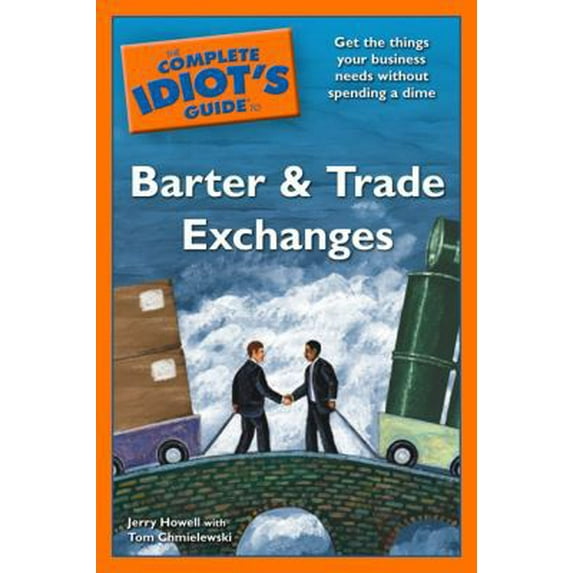 Pre-Owned The Complete Idiot's Guide to Barter and Trade Exchanges (Unknown) 1592579310 9781592579310