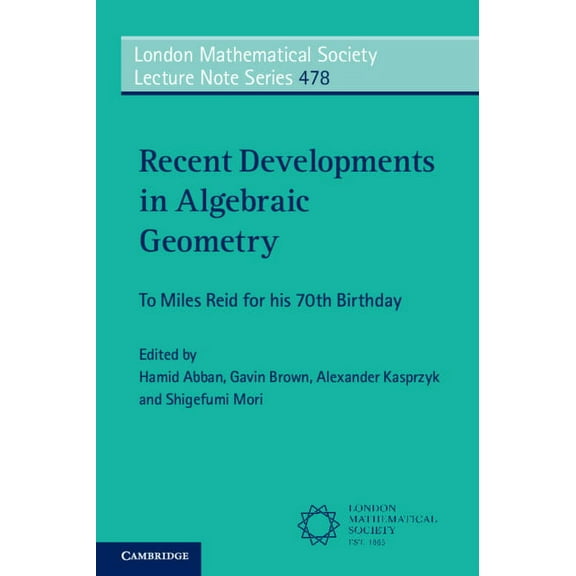 London Mathematical Society Lecture Note Recent Developments in Algebraic Geometry: To Miles Reid for His 70th Birthday, Book 478, (Paperback)