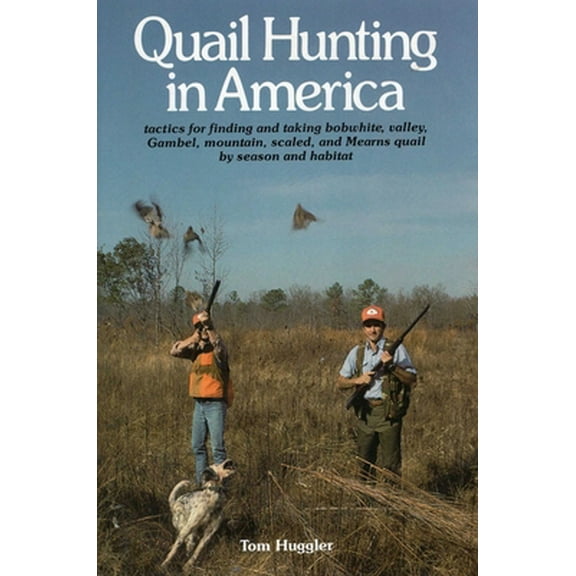 Pre-Owned Quail Hunting in America: Tactics for Finding and Taking Bobwhite, Valley, Gamble, Mountain, Scaled, and Mearns Quail by Season and Habitat (Hardcover) 081171277X 9780811712774