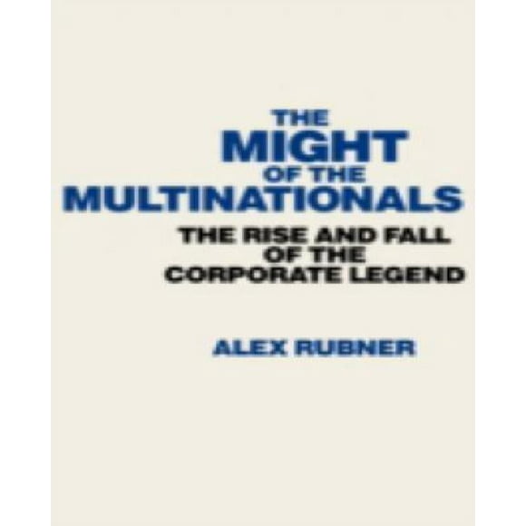 The Might of the Multinationals: The Rise and Fall of the Corporate Legend