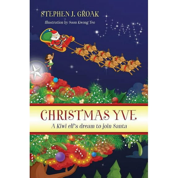 Christmas Yve: A Kiwi Elf's Dream to Join Santa, (Hardcover)