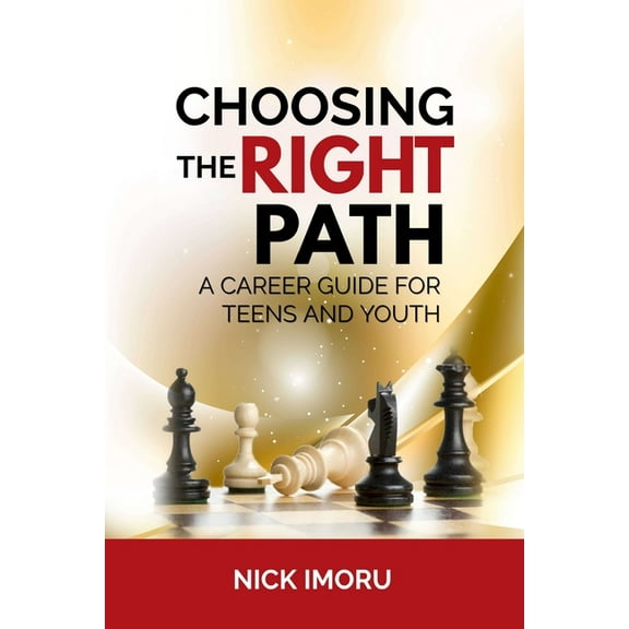 Choosing the Right Path: A Career Guide for Teens and Youth, (Paperback)