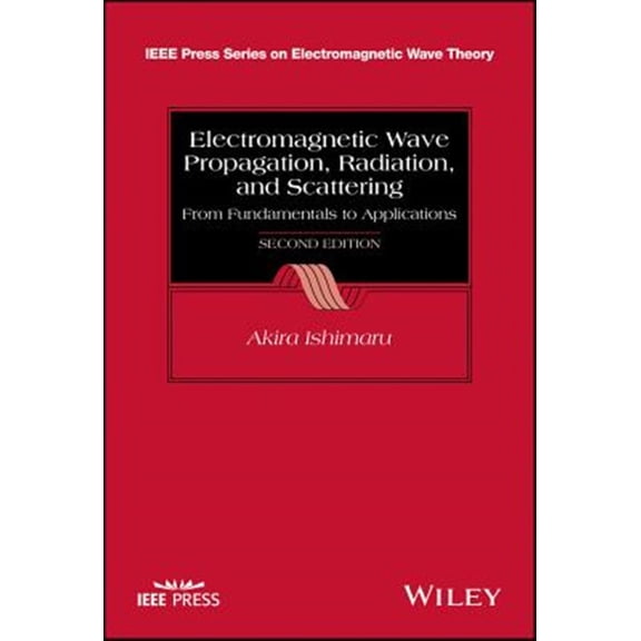 Pre-Owned IEEE Press Electromagnetic Wave Theory: Electromagnetic Wave Propagation, Radiation, and Scattering: From Fundamentals to Applications (Hardcover)
