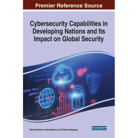 Cybersecurity Capabilities in Developing Nations and Its Impact on Global Security, (Hardcover)