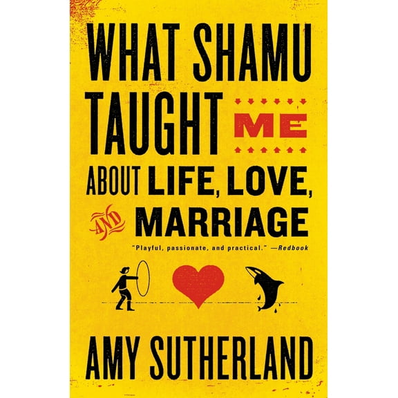 Pre-Owned What Shamu Taught Me About Life, Love, and Marriage: Lessons for People from Animals and Their Trainers (Paperback) 0812978080 9780812978087