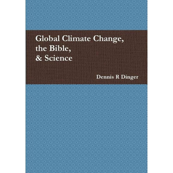 Global Climate Change, the Bible, & Science, (Paperback)