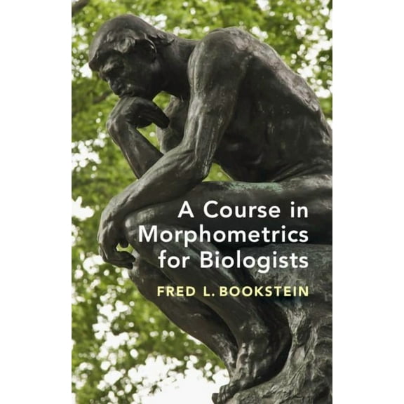 A Course in Morphometrics for Biologists: Geometry and Statistics for Studies of Organismal Form, (Hardcover)