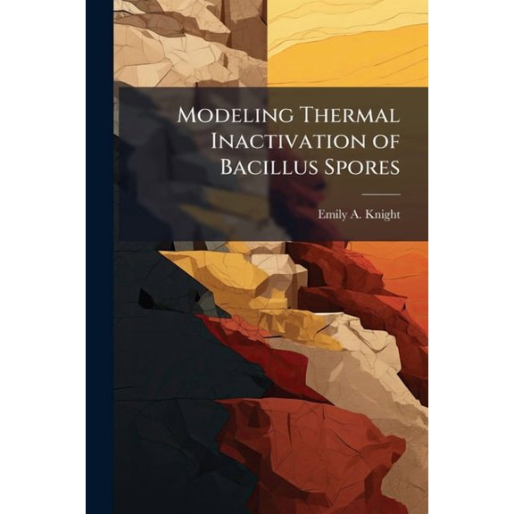 Modeling Thermal Inactivation of Bacillus Spores, (Paperback)