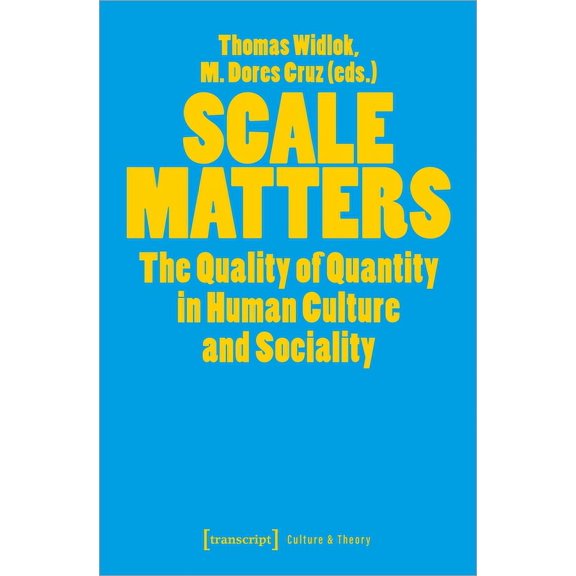 Scale Matters: The Quality of Quantity in Human Culture and Sociality, (Paperback)