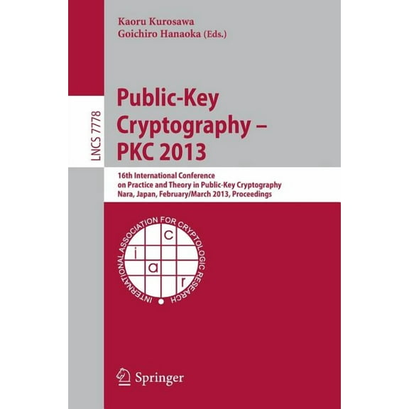 Public-Key Cryptography -- Pkc 2013: 16th International Conference on Practice and Theory in Public-Key Cryptography, Na, (Paperback)