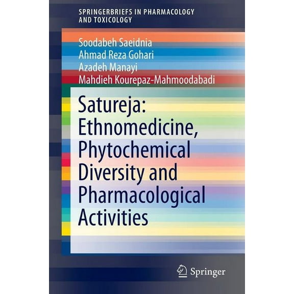 Springerbriefs in Pharmacology and Toxic Satureja: Ethnomedicine, Phytochemical Diversity and Pharmacological Activities, Book 0, (Paperback)