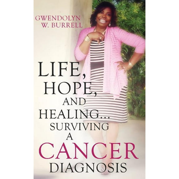 Life, Hope, and Healing...Surviving a Cancer Diagnosis, (Paperback)