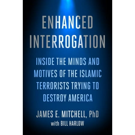 Enhanced Interrogation: Inside the Minds and Motives of the Islamic Terrorists Trying to Destroy America