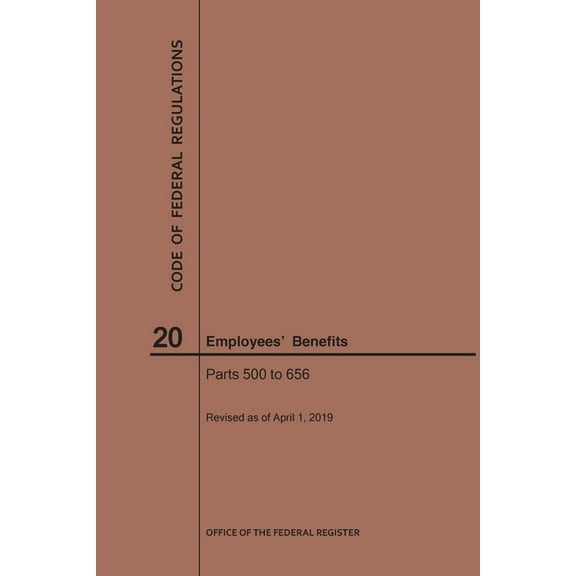 Code of Federal Regulations: Code of Federal Regulations Title 20, Employees' Benefits, Parts 500-656, 2019 (Paperback)