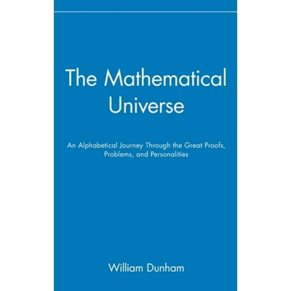 Pre-Owned The Mathematical Universe: An Alphabetical Journey Through the Great Proofs, Problems, and (Hardcover) by William Dunham