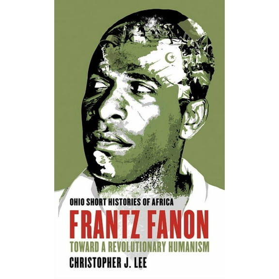 Ohio Short Histories of Africa Frantz Fanon: Toward a Revolutionary Humanism, (Paperback)