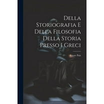 Della Storiografia e Della Filosofia Della Storia Presso i Greci (Paperback)