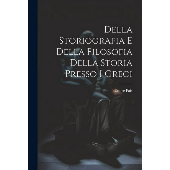 Della Storiografia e Della Filosofia Della Storia Presso i Greci (Paperback)