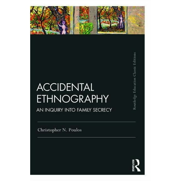 Routledge Education Classic Edition Accidental Ethnography: An Inquiry into Family Secrecy, (Paperback)