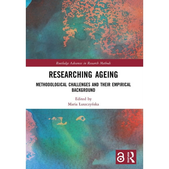 Routledge Advances in Research Methods Researching Ageing: Methodological Challenges and their Empirical Background, (Paperback)