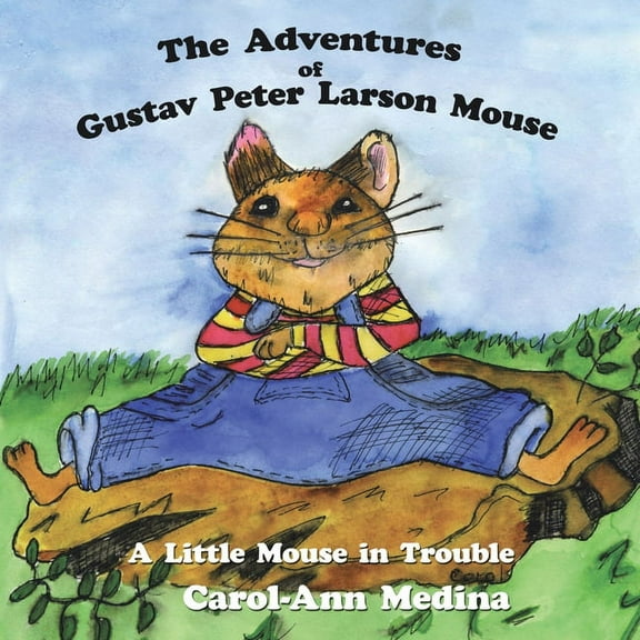 The Adventures of Gustav Peter Larson Mouse: A Little Mouse in Trouble, (Paperback)