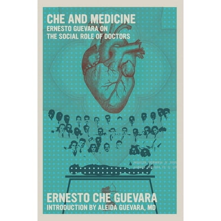 Che and Medicine: Ernesto Guevara on the Social Role of Doctors, (Paperback)