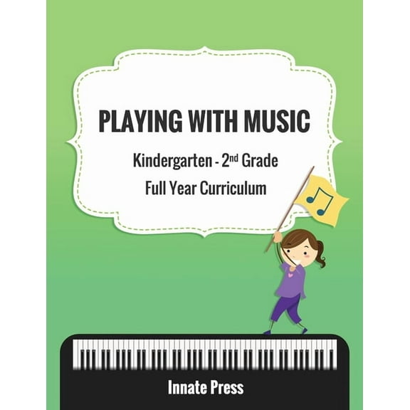 Playing with Music: Kindergarten through Second Grade Full Year Curriculum