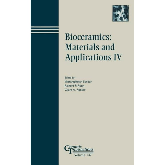 Ceramic Transactions Bioceramics: Materials and Applications IV, Book 147, (Hardcover)