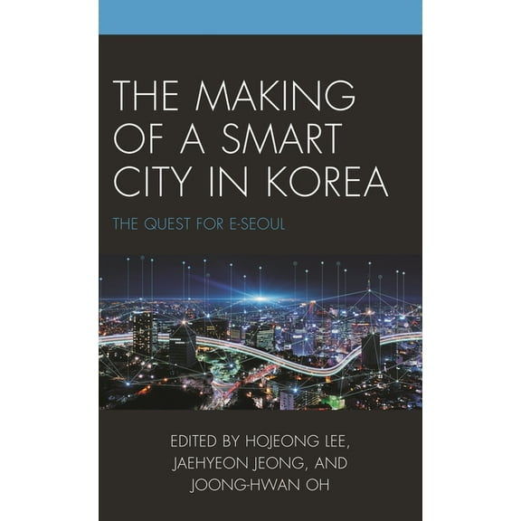Korean Communities Across the World The Making of a Smart City in Korea: The Quest for E-Seoul, (Hardcover)