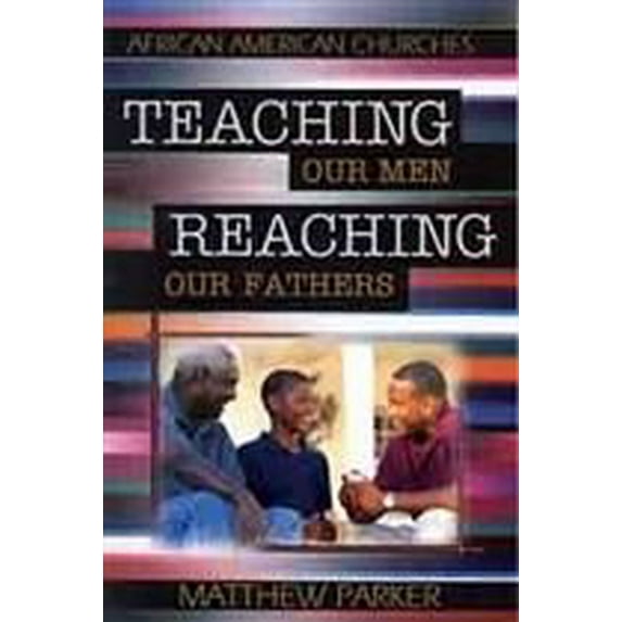 Pre-Owned Teaching Our Men, Reaching Our Fathers (Paperback) 0802465986 9780802465986