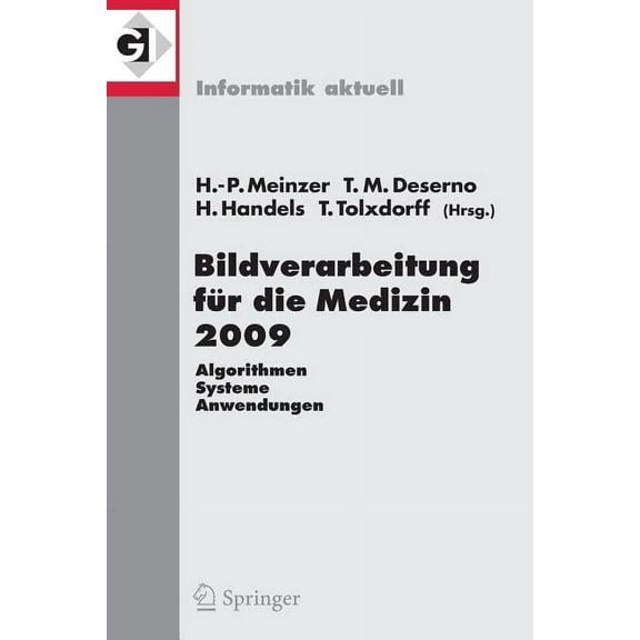 Informatik Aktuell Bildverarbeitung FÃ¼r Die Medizin 2009: Algorithmen - Systeme - Anwendungen, (Paperback)