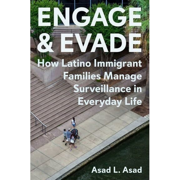 Engage and Evade: How Latino Immigrant Families Manage Surveillance in Everyday Life, (Hardcover)