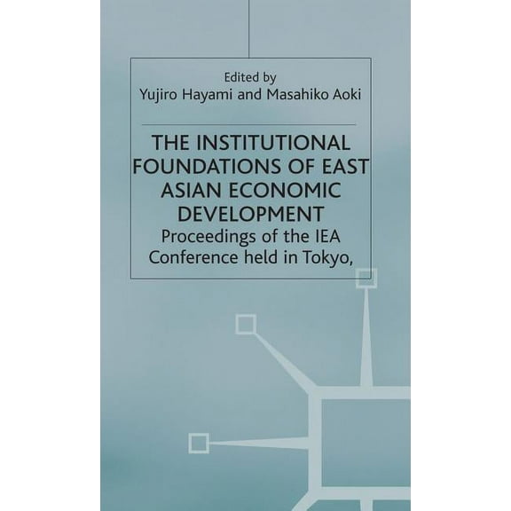 International Economic Association The Institutional Foundations of East Asian Economic Development, (Hardcover)