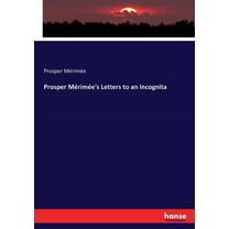 Prosper MÃ©rimÃ©e's Letters to an Incognita, (Paperback)