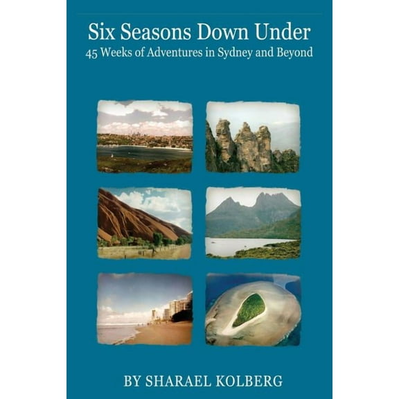 Six Seasons Down Under: 45 Weeks of Adventures in Sydney and Beyond