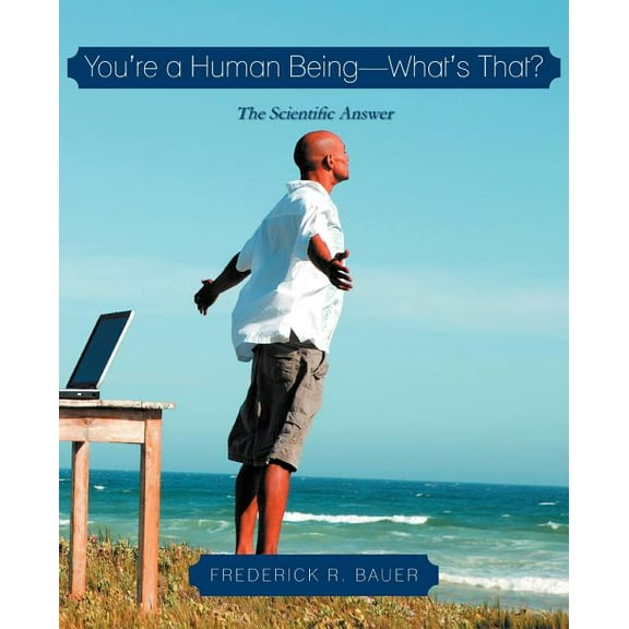 You're a Human Being-What's That?: The Scientific Answer, (Paperback)
