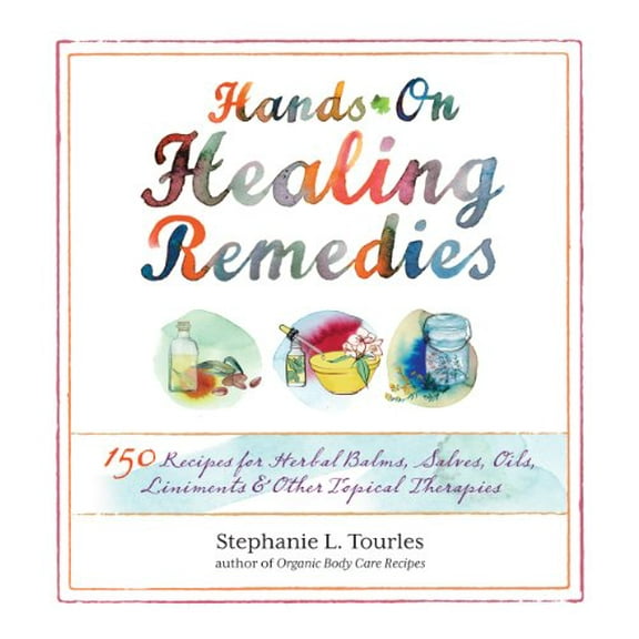 Pre-Owned Hands-On Healing Remedies: 150 Recipes for Herbal Balms, Salves, Oils, Liniments & Other Topical Therapies (Paperback) 1612120067 9781612120065