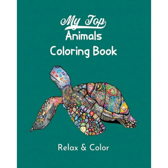 My Top Animals Coloring Book - Relax and Color: Stress Relieving Designs, Over 50 Incredible Designs to Color! (Paperback)