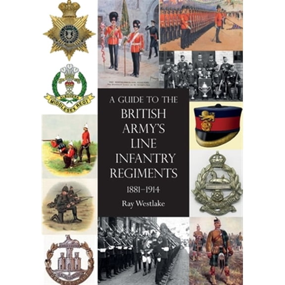 Pre-Owned A Guide to the British Army's Line Infantry Regiments, 1881-1914 (Paperback)
