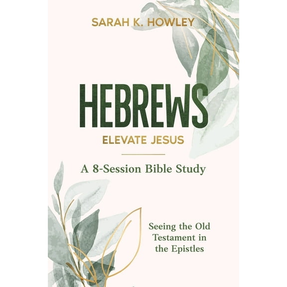 Seeing the Old Testament in the Epistles Hebrews: Elevate Jesus, (Paperback)